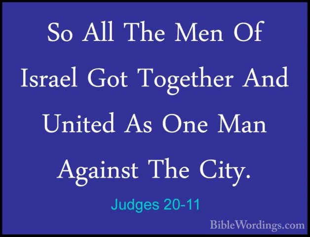 Judges 20-11 - So All The Men Of Israel Got Together And United ASo All The Men Of Israel Got Together And United As One Man Against The City. 