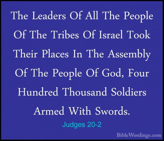 Judges 20-2 - The Leaders Of All The People Of The Tribes Of IsraThe Leaders Of All The People Of The Tribes Of Israel Took Their Places In The Assembly Of The People Of God, Four Hundred Thousand Soldiers Armed With Swords. 