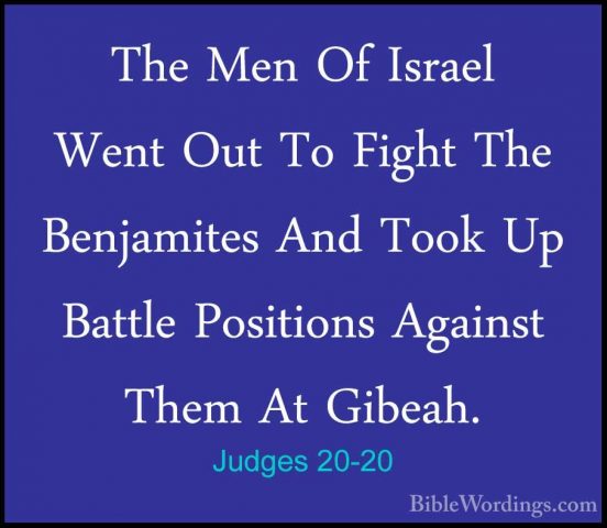 Judges 20-20 - The Men Of Israel Went Out To Fight The BenjamitesThe Men Of Israel Went Out To Fight The Benjamites And Took Up Battle Positions Against Them At Gibeah. 