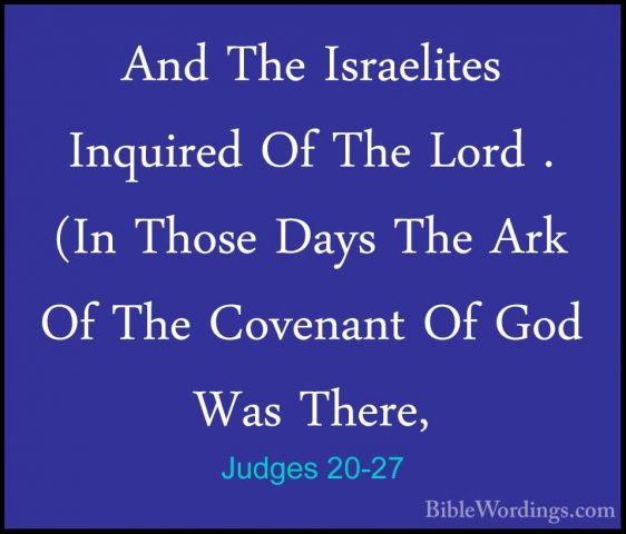 Judges 20-27 - And The Israelites Inquired Of The Lord . (In ThosAnd The Israelites Inquired Of The Lord . (In Those Days The Ark Of The Covenant Of God Was There, 