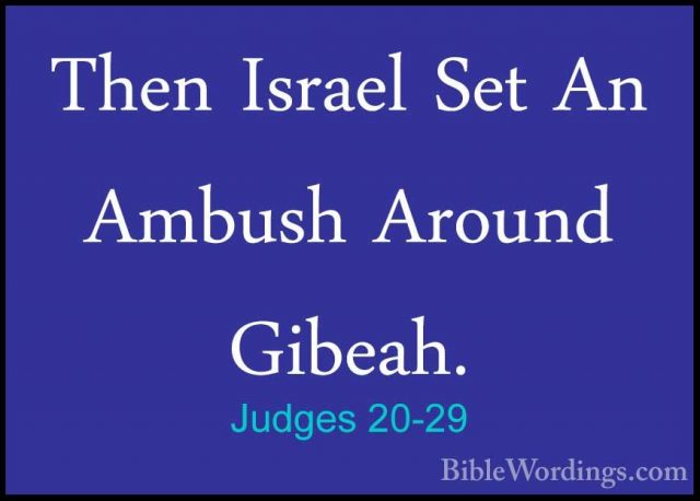 Judges 20-29 - Then Israel Set An Ambush Around Gibeah.Then Israel Set An Ambush Around Gibeah. 