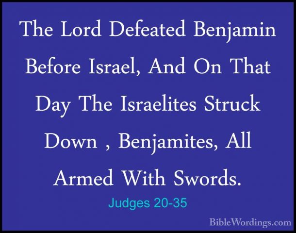 Judges 20-35 - The Lord Defeated Benjamin Before Israel, And On TThe Lord Defeated Benjamin Before Israel, And On That Day The Israelites Struck Down , Benjamites, All Armed With Swords. 