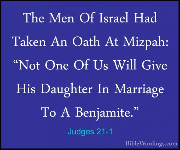 Judges 21-1 - The Men Of Israel Had Taken An Oath At Mizpah: "NotThe Men Of Israel Had Taken An Oath At Mizpah: "Not One Of Us Will Give His Daughter In Marriage To A Benjamite." 