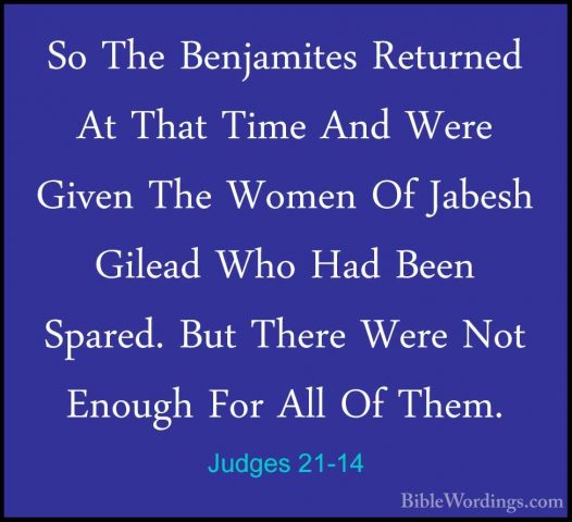 Judges 21-14 - So The Benjamites Returned At That Time And Were GSo The Benjamites Returned At That Time And Were Given The Women Of Jabesh Gilead Who Had Been Spared. But There Were Not Enough For All Of Them. 
