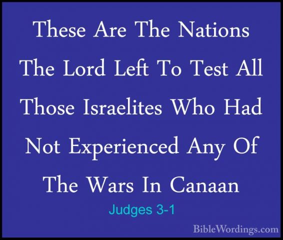 Judges 3-1 - These Are The Nations The Lord Left To Test All ThosThese Are The Nations The Lord Left To Test All Those Israelites Who Had Not Experienced Any Of The Wars In Canaan 