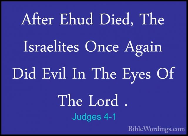 Judges 4-1 - After Ehud Died, The Israelites Once Again Did EvilAfter Ehud Died, The Israelites Once Again Did Evil In The Eyes Of The Lord . 