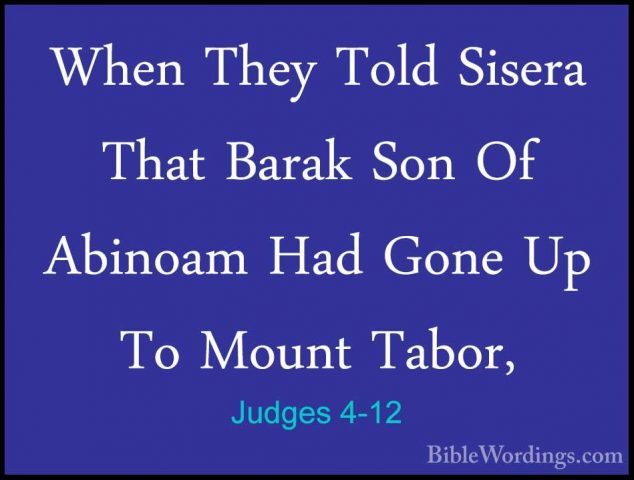 Judges 4-12 - When They Told Sisera That Barak Son Of Abinoam HadWhen They Told Sisera That Barak Son Of Abinoam Had Gone Up To Mount Tabor, 