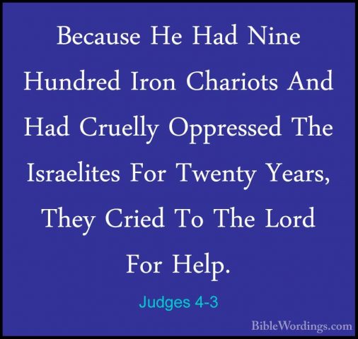 Judges 4-3 - Because He Had Nine Hundred Iron Chariots And Had CrBecause He Had Nine Hundred Iron Chariots And Had Cruelly Oppressed The Israelites For Twenty Years, They Cried To The Lord For Help. 