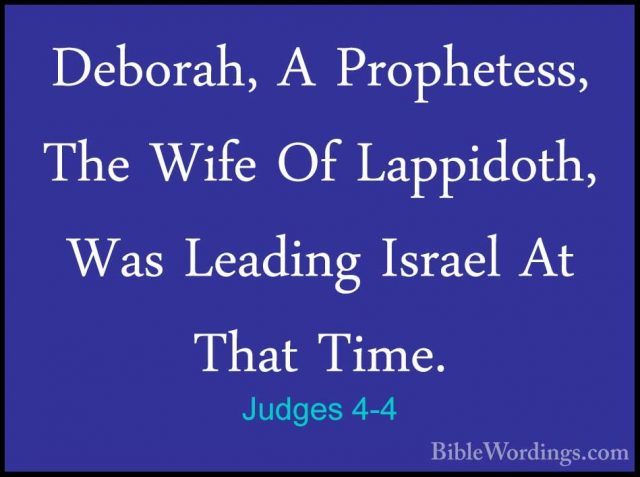 Judges 4-4 - Deborah, A Prophetess, The Wife Of Lappidoth, Was LeDeborah, A Prophetess, The Wife Of Lappidoth, Was Leading Israel At That Time. 