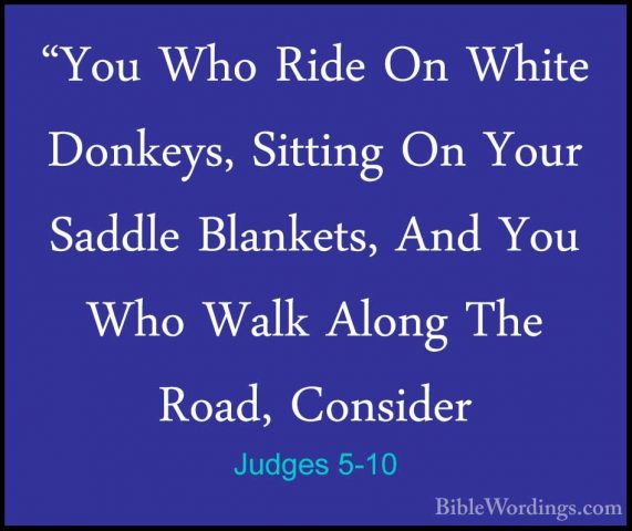 Judges 5-10 - "You Who Ride On White Donkeys, Sitting On Your Sad"You Who Ride On White Donkeys, Sitting On Your Saddle Blankets, And You Who Walk Along The Road, Consider 