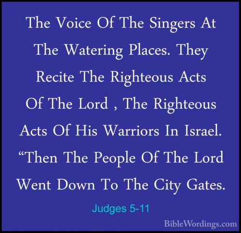 Judges 5-11 - The Voice Of The Singers At The Watering Places. ThThe Voice Of The Singers At The Watering Places. They Recite The Righteous Acts Of The Lord , The Righteous Acts Of His Warriors In Israel. "Then The People Of The Lord Went Down To The City Gates. 