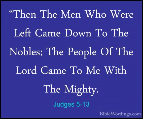 Judges 5-13 - "Then The Men Who Were Left Came Down To The Nobles"Then The Men Who Were Left Came Down To The Nobles; The People Of The Lord Came To Me With The Mighty. 