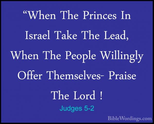 Judges 5-2 - "When The Princes In Israel Take The Lead, When The"When The Princes In Israel Take The Lead, When The People Willingly Offer Themselves- Praise The Lord ! 