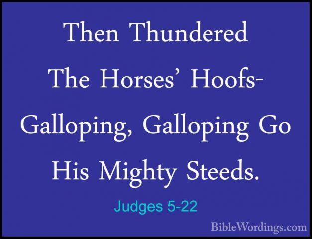 Judges 5-22 - Then Thundered The Horses' Hoofs- Galloping, GallopThen Thundered The Horses' Hoofs- Galloping, Galloping Go His Mighty Steeds. 