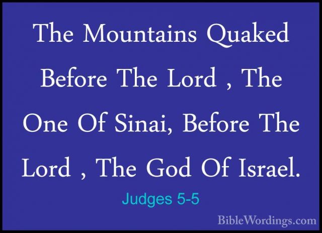 Judges 5-5 - The Mountains Quaked Before The Lord , The One Of SiThe Mountains Quaked Before The Lord , The One Of Sinai, Before The Lord , The God Of Israel. 