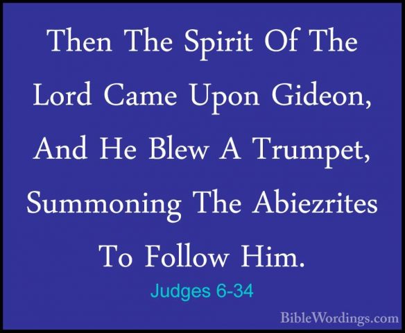 Judges 6-34 - Then The Spirit Of The Lord Came Upon Gideon, And HThen The Spirit Of The Lord Came Upon Gideon, And He Blew A Trumpet, Summoning The Abiezrites To Follow Him. 