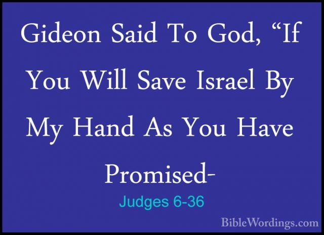 Judges 6-36 - Gideon Said To God, "If You Will Save Israel By MyGideon Said To God, "If You Will Save Israel By My Hand As You Have Promised- 
