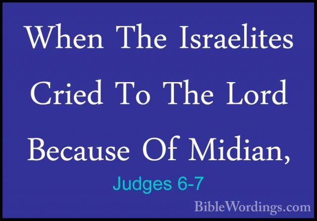 Judges 6-7 - When The Israelites Cried To The Lord Because Of MidWhen The Israelites Cried To The Lord Because Of Midian, 