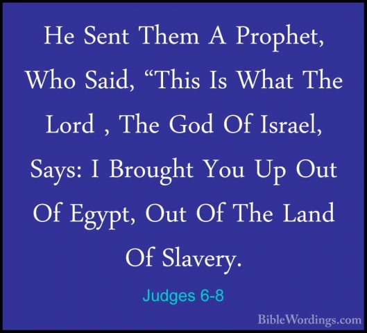 Judges 6-8 - He Sent Them A Prophet, Who Said, "This Is What TheHe Sent Them A Prophet, Who Said, "This Is What The Lord , The God Of Israel, Says: I Brought You Up Out Of Egypt, Out Of The Land Of Slavery. 