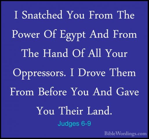 Judges 6-9 - I Snatched You From The Power Of Egypt And From TheI Snatched You From The Power Of Egypt And From The Hand Of All Your Oppressors. I Drove Them From Before You And Gave You Their Land. 