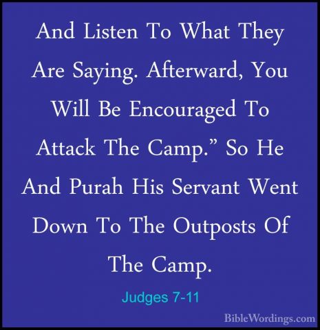 Judges 7-11 - And Listen To What They Are Saying. Afterward, YouAnd Listen To What They Are Saying. Afterward, You Will Be Encouraged To Attack The Camp." So He And Purah His Servant Went Down To The Outposts Of The Camp. 
