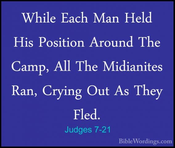 Judges 7-21 - While Each Man Held His Position Around The Camp, AWhile Each Man Held His Position Around The Camp, All The Midianites Ran, Crying Out As They Fled. 