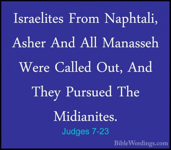 Judges 7-23 - Israelites From Naphtali, Asher And All Manasseh WeIsraelites From Naphtali, Asher And All Manasseh Were Called Out, And They Pursued The Midianites. 