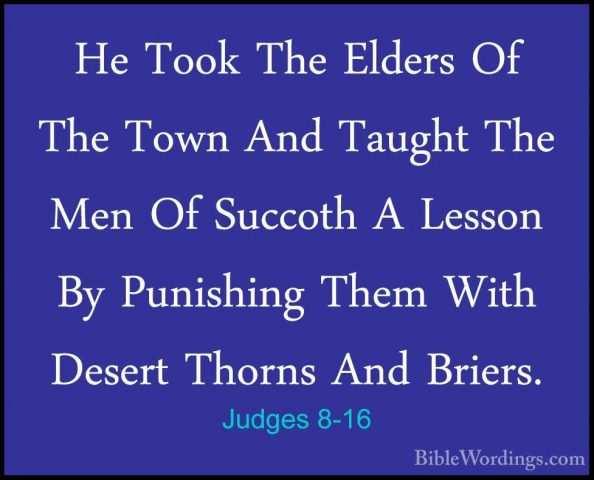 Judges 8-16 - He Took The Elders Of The Town And Taught The Men OHe Took The Elders Of The Town And Taught The Men Of Succoth A Lesson By Punishing Them With Desert Thorns And Briers. 