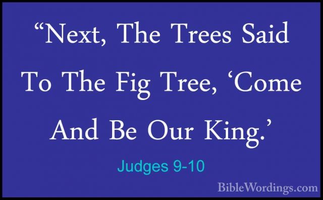 Judges 9-10 - "Next, The Trees Said To The Fig Tree, 'Come And Be"Next, The Trees Said To The Fig Tree, 'Come And Be Our King.' 