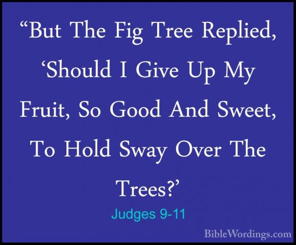 Judges 9-11 - "But The Fig Tree Replied, 'Should I Give Up My Fru"But The Fig Tree Replied, 'Should I Give Up My Fruit, So Good And Sweet, To Hold Sway Over The Trees?' 