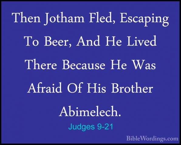 Judges 9-21 - Then Jotham Fled, Escaping To Beer, And He Lived ThThen Jotham Fled, Escaping To Beer, And He Lived There Because He Was Afraid Of His Brother Abimelech. 