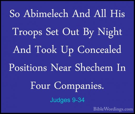 Judges 9-34 - So Abimelech And All His Troops Set Out By Night AnSo Abimelech And All His Troops Set Out By Night And Took Up Concealed Positions Near Shechem In Four Companies. 