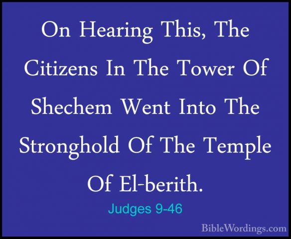 Judges 9-46 - On Hearing This, The Citizens In The Tower Of ShechOn Hearing This, The Citizens In The Tower Of Shechem Went Into The Stronghold Of The Temple Of El-berith. 