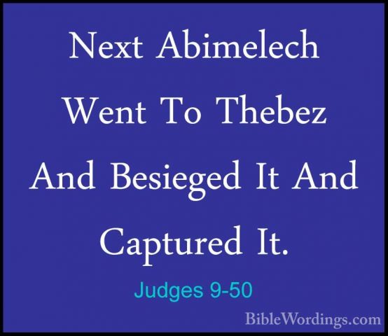 Judges 9-50 - Next Abimelech Went To Thebez And Besieged It And CNext Abimelech Went To Thebez And Besieged It And Captured It. 