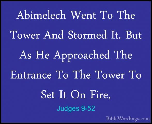 Judges 9-52 - Abimelech Went To The Tower And Stormed It. But AsAbimelech Went To The Tower And Stormed It. But As He Approached The Entrance To The Tower To Set It On Fire, 