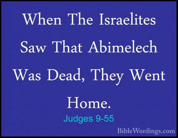Judges 9-55 - When The Israelites Saw That Abimelech Was Dead, ThWhen The Israelites Saw That Abimelech Was Dead, They Went Home. 