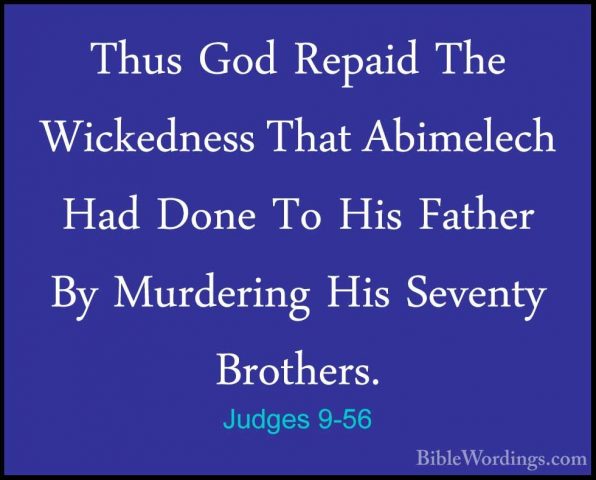 Judges 9-56 - Thus God Repaid The Wickedness That Abimelech Had DThus God Repaid The Wickedness That Abimelech Had Done To His Father By Murdering His Seventy Brothers. 