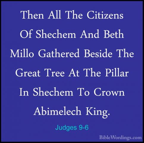 Judges 9-6 - Then All The Citizens Of Shechem And Beth Millo GathThen All The Citizens Of Shechem And Beth Millo Gathered Beside The Great Tree At The Pillar In Shechem To Crown Abimelech King. 