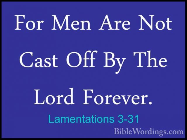 Lamentations 3-31 - For Men Are Not Cast Off By The Lord Forever.For Men Are Not Cast Off By The Lord Forever. 