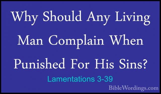 Lamentations 3-39 - Why Should Any Living Man Complain When PunisWhy Should Any Living Man Complain When Punished For His Sins? 