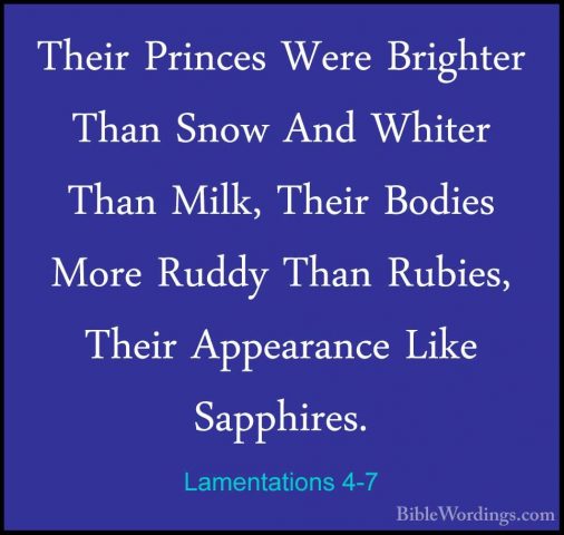 Lamentations 4-7 - Their Princes Were Brighter Than Snow And WhitTheir Princes Were Brighter Than Snow And Whiter Than Milk, Their Bodies More Ruddy Than Rubies, Their Appearance Like Sapphires. 