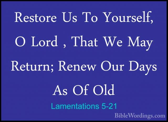 Lamentations 5-21 - Restore Us To Yourself, O Lord , That We MayRestore Us To Yourself, O Lord , That We May Return; Renew Our Days As Of Old 