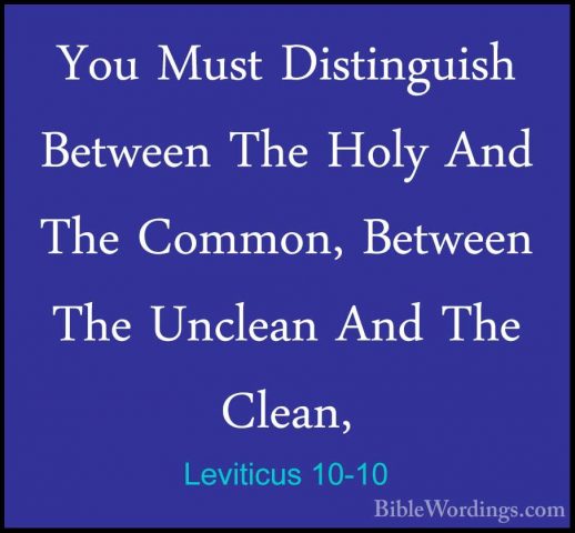 Leviticus 10-10 - You Must Distinguish Between The Holy And The CYou Must Distinguish Between The Holy And The Common, Between The Unclean And The Clean, 