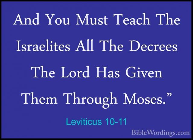 Leviticus 10-11 - And You Must Teach The Israelites All The DecreAnd You Must Teach The Israelites All The Decrees The Lord Has Given Them Through Moses." 