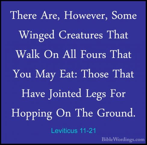 Leviticus 11-21 - There Are, However, Some Winged Creatures ThatThere Are, However, Some Winged Creatures That Walk On All Fours That You May Eat: Those That Have Jointed Legs For Hopping On The Ground. 