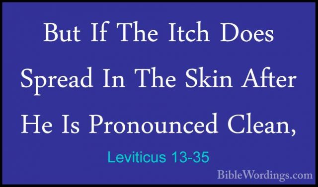 Leviticus 13-35 - But If The Itch Does Spread In The Skin After HBut If The Itch Does Spread In The Skin After He Is Pronounced Clean, 