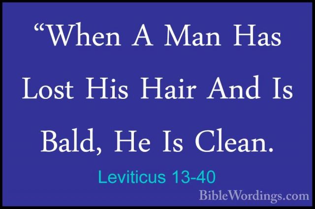 Leviticus 13-40 - "When A Man Has Lost His Hair And Is Bald, He I"When A Man Has Lost His Hair And Is Bald, He Is Clean. 