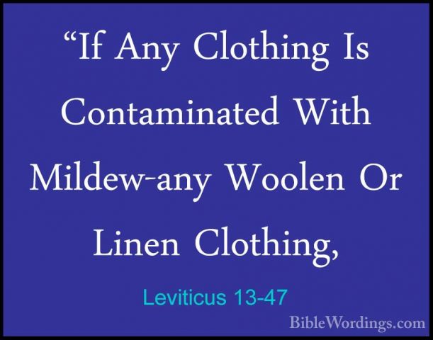 Leviticus 13-47 - "If Any Clothing Is Contaminated With Mildew-an"If Any Clothing Is Contaminated With Mildew-any Woolen Or Linen Clothing, 