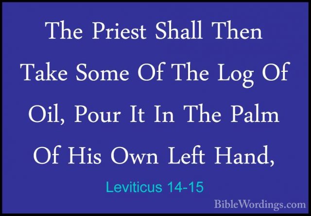 Leviticus 14-15 - The Priest Shall Then Take Some Of The Log Of OThe Priest Shall Then Take Some Of The Log Of Oil, Pour It In The Palm Of His Own Left Hand, 