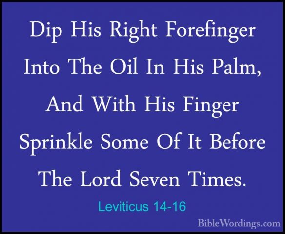 Leviticus 14-16 - Dip His Right Forefinger Into The Oil In His PaDip His Right Forefinger Into The Oil In His Palm, And With His Finger Sprinkle Some Of It Before The Lord Seven Times. 